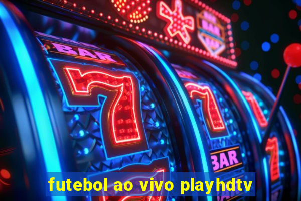 futebol ao vivo playhdtv